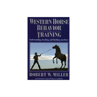 Western Horse Behavior and Training - by Robert W Miller (Paperback)