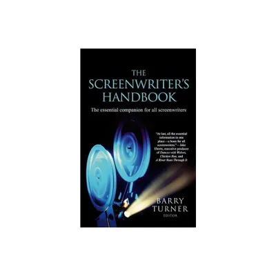 The Screenwriters Handbook - (Screenwriters Handbook: The Essential Companion for Screenwriters) by Barry Turner (Paperback)