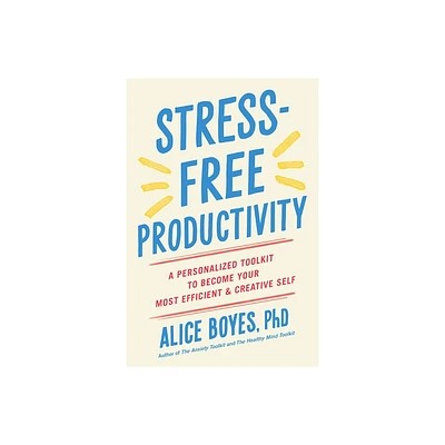 Stress-Free Productivity - by Alice Boyes (Paperback)