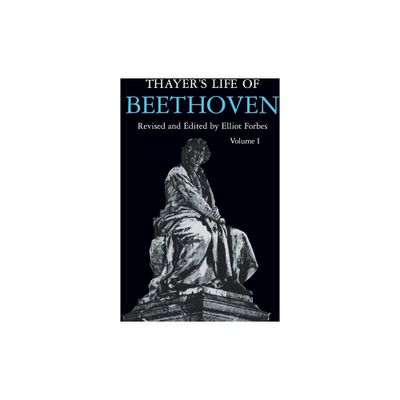 Thayers Life of Beethoven, Part I - by Elliot Forbes (Paperback)