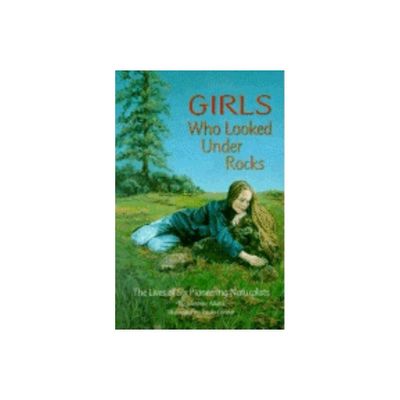 Girls Who Looked Under Rocks - by Jeannine Atkins (Paperback)