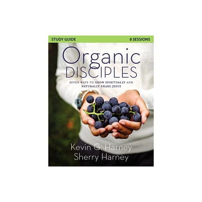 Organic Disciples Study Guide - (Organic Outreach) by Kevin G Harney & Sherry Harney (Paperback)