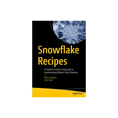 Snowflake Recipes - by Dillon Dayton & John Eipe (Paperback)