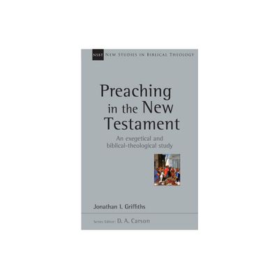 Preaching in the New Testament - (New Studies in Biblical Theology) by Jonathan Griffiths (Paperback)