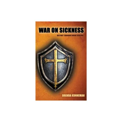 War On Sickness - by Brenda Kunneman (Paperback)