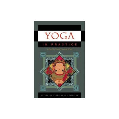 Yoga in Practice - (Princeton Readings in Religions) by David Gordon White (Paperback)