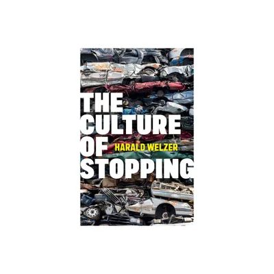 The Culture of Stopping - by Harald Welzer (Hardcover)