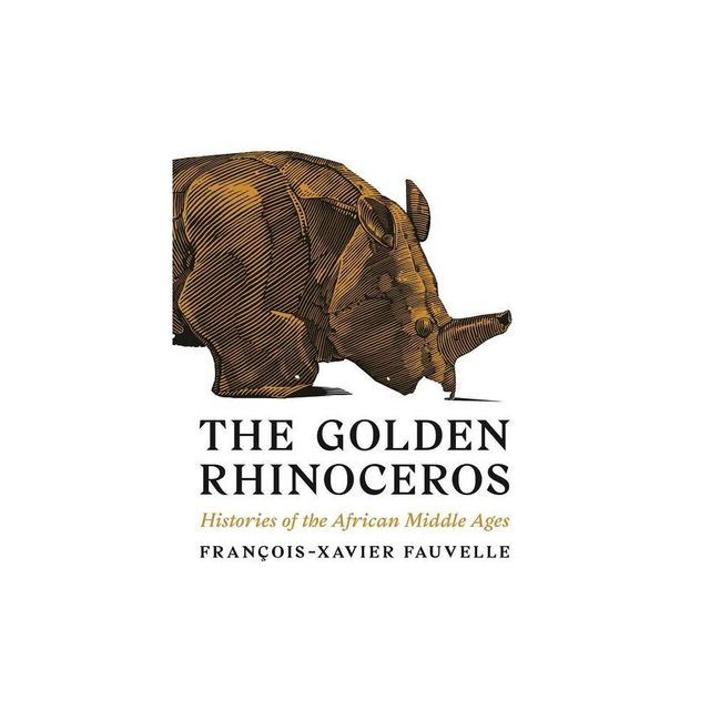 The Golden Rhinoceros - by Franois-Xavier Fauvelle (Paperback)