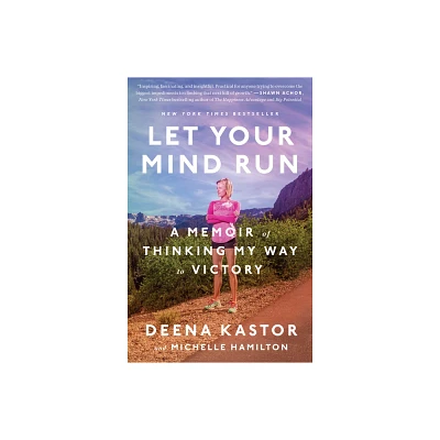 Let Your Mind Run - by Deena Kastor & Michelle Hamilton (Paperback)