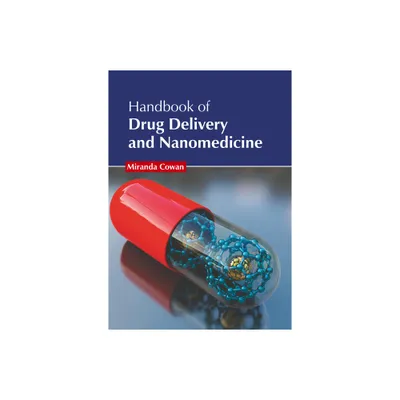 Handbook of Drug Delivery and Nanomedicine - by Miranda Cowan (Hardcover)