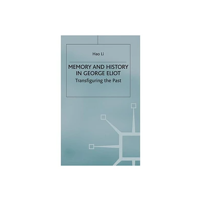 Memory and History in George Eliot - by Hao Li (Hardcover)