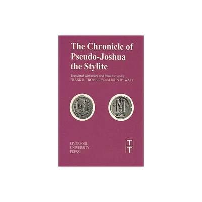 Chronicle of Pseudo-Joshua the Stylite - (Translated Texts for Historians) by Pseudo-Joshua The Stylite (Paperback)