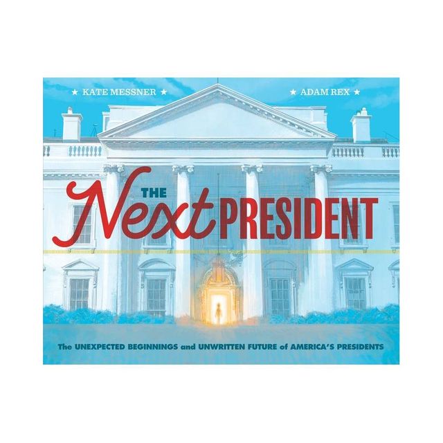 The Next President - by Kate Messner & Adam Rex (Hardcover)