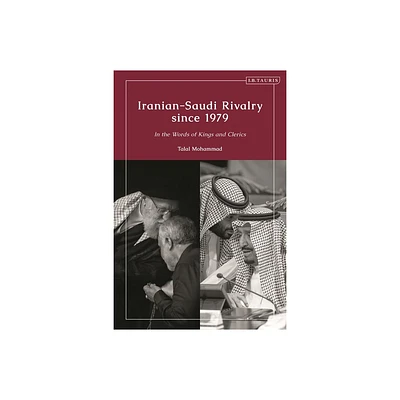 Iranian-Saudi Rivalry Since 1979 - by Talal Mohammad (Paperback)