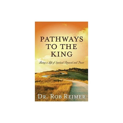 Pathways to the King - by Rob Reimer (Paperback)