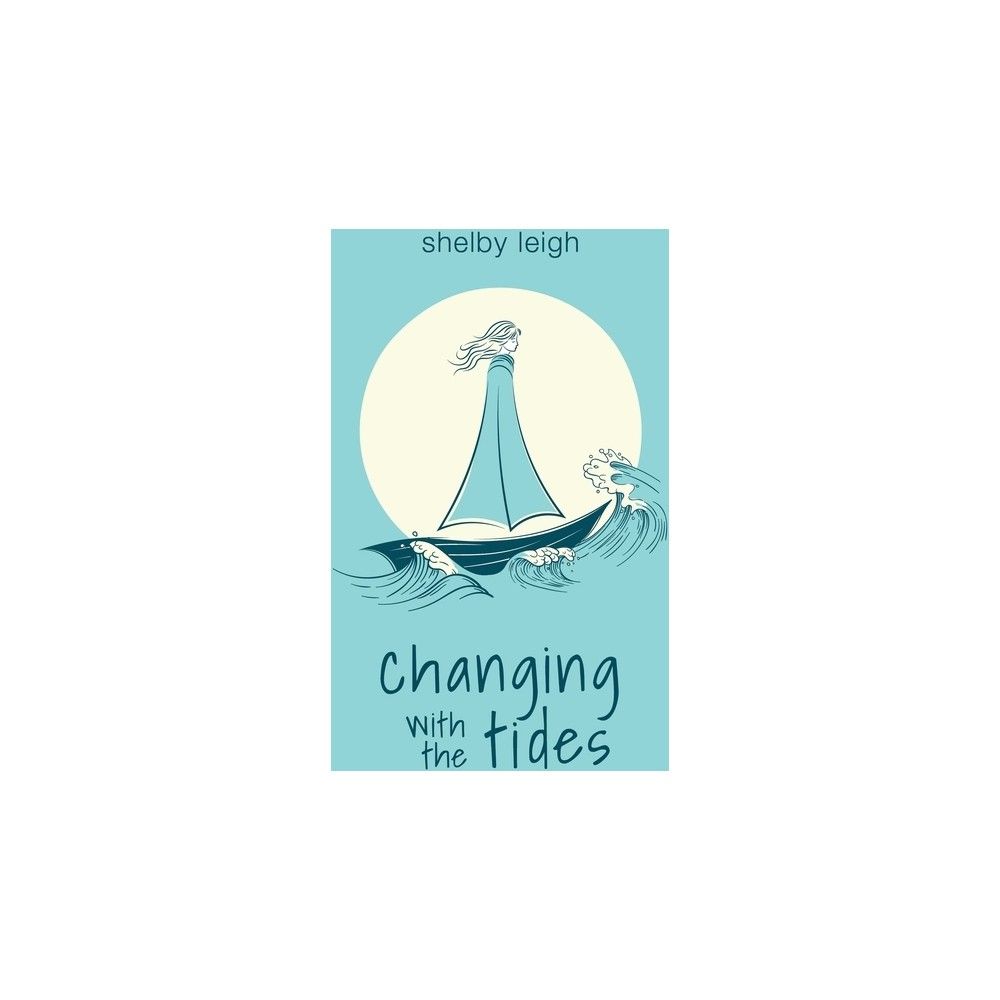 Changing with the Tides - by Shelby Leigh (Paperback)