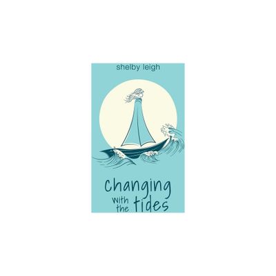 Changing with the Tides - by Shelby Leigh (Paperback)