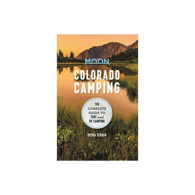 Moon Colorado Camping - (Moon Outdoors) 6th Edition by Joshua Berman (Paperback)