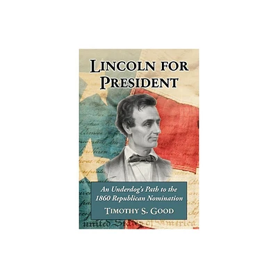 Lincoln for President - by Timothy S Good (Paperback)