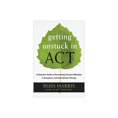 Getting Unstuck in Act - by Russ Harris (Paperback)