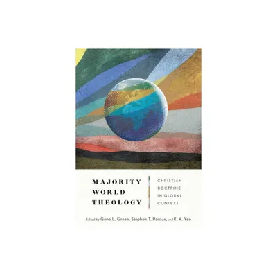 Majority World Theology - by Gene L Green & Stephen T Pardue & Khiok-Khng Yeo (Hardcover)