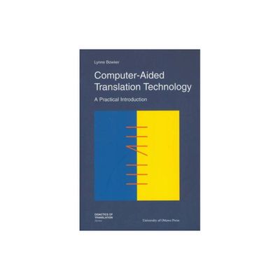 Computer-Aided Translation Technology - (Didactics of Translation) by Lynne Bowker (Paperback)