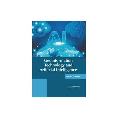 Geoinformation Technology and Artificial Intelligence - by Kaylin Davies (Hardcover)