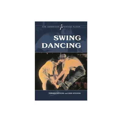 Swing Dancing - (American Dance Floor) by Tamara Stevens & Erin Stevens (Hardcover)