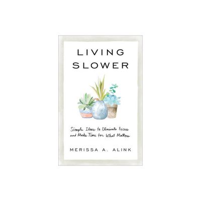 Living Slower - by Merissa A Alink (Paperback)