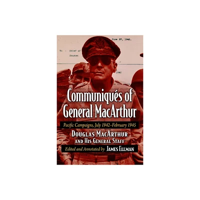 Communiques of General MacArthur - by Doug MacArthur and His General Staff (Paperback)