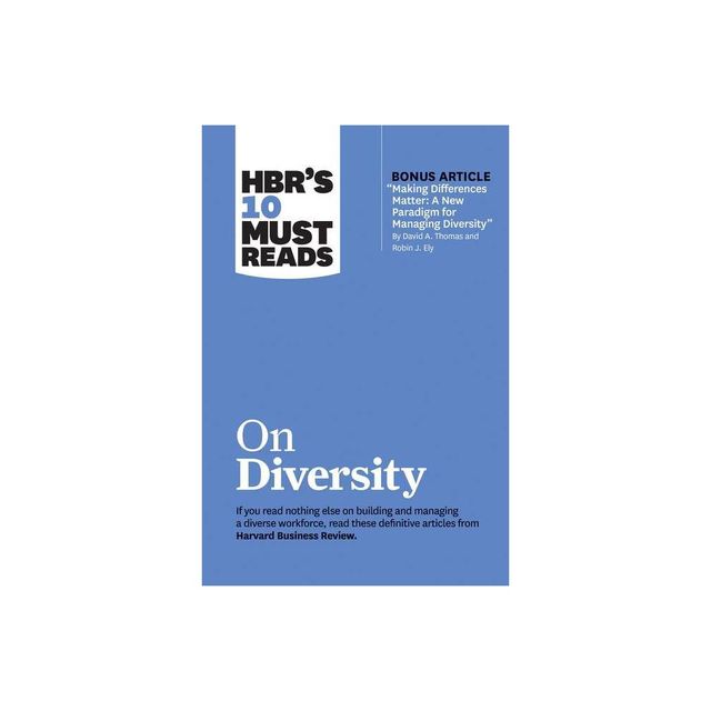 Hbrs 10 Must Reads on Diversity (with Bonus Article Making Differences Matter: A New Paradigm for Managing Diversity by David A. Thomas and Robin J