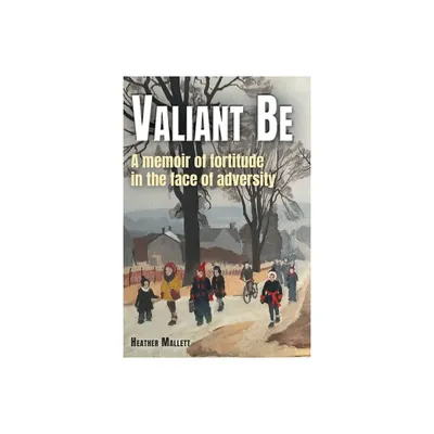 Valiant Be - by Heather Mallett (Paperback)