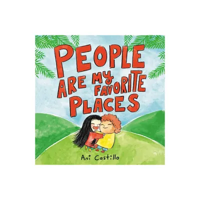 People Are My Favorite Places - by Ani Castillo (Hardcover)