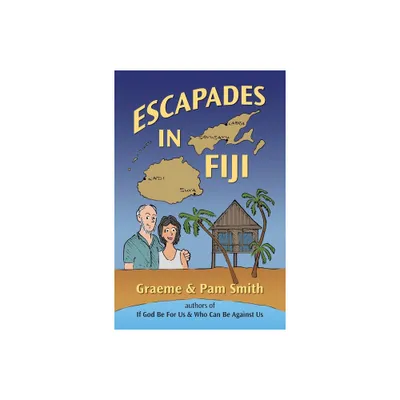 Escapades in Fiji - by Graeme Smith & Pam Smith (Paperback)