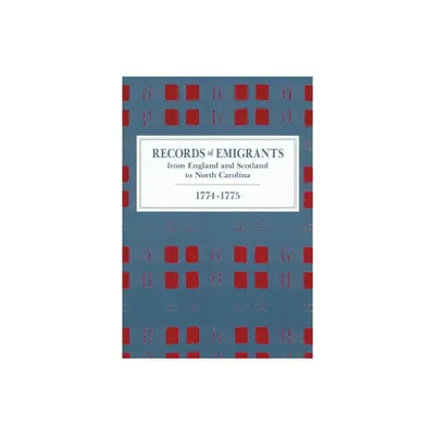 Records of Emigrants from England and Scotland to North Carolina, 1774-1775 - by A R Newsome (Paperback)