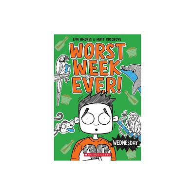 Wednesday (Worst Week Ever #3) - by Matt Cosgrove & Eva Amores (Paperback)