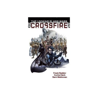 The Looking Glass Wars: Crossfire - by Frank Beddor & Curtis Clark (Paperback)