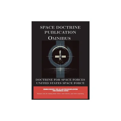 Space Doctrine Publication Omnibus - (Space Power) by United States Space Force (Hardcover)