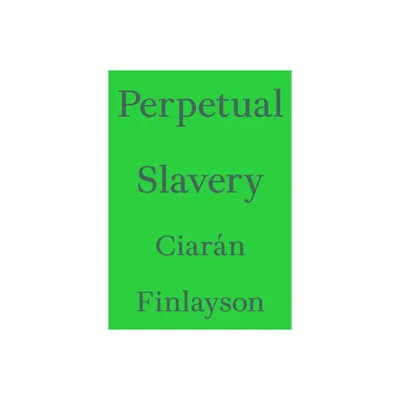 Perpetual Slavery - (Critics Essay) by Ciarn Finlayson (Paperback)