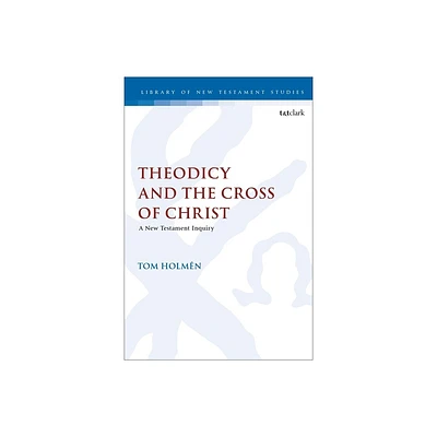 Theodicy and the Cross of Christ - (Library of New Testament Studies) by Tom Holmn (Paperback)