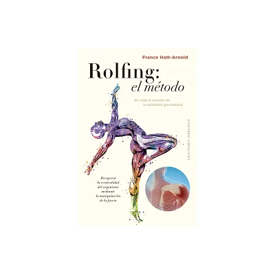 Rolfing: El Metodo - by France Hatt-Arnold (Paperback)