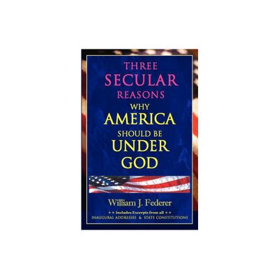 Three Secular Reasons Why America Should Be Under God - by William J Federer (Paperback)