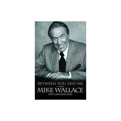 Between You and Me - by Mike Wallace & Gary Paul Gates (Paperback)