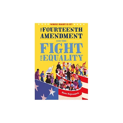 Whose Right Is It? the Fourteenth Amendment and the Fight for Equality - by Hana Bajramovic (Hardcover)