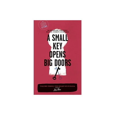 A Small Key Opens Big Doors - (Peace Corps at 50) by Jay Chen (Paperback)