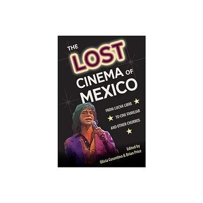 The Lost Cinema of Mexico - (Reframing Media, Technology, and Culture in Latin/O America) by Olivia Cosentino & Brian Price (Paperback)