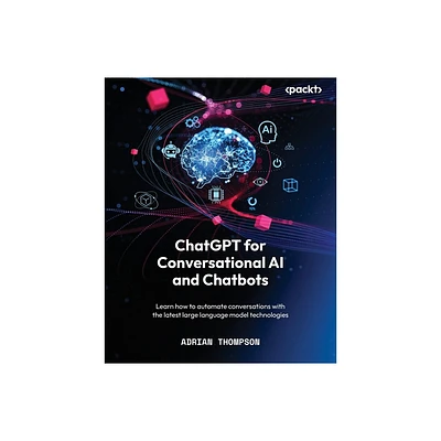 ChatGPT for Conversational AI and Chatbots - by Adrian Thompson (Paperback)