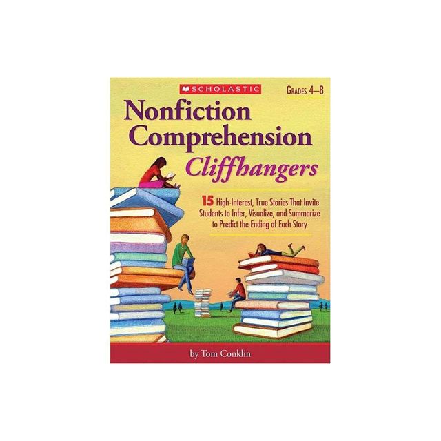 Nonfiction Comprehension Cliffhangers, Grades 4-8 - by Tom Conklin (Paperback)