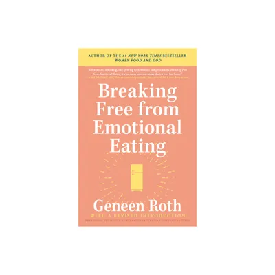 Breaking Free from Emotional Eating - by Geneen Roth (Paperback)