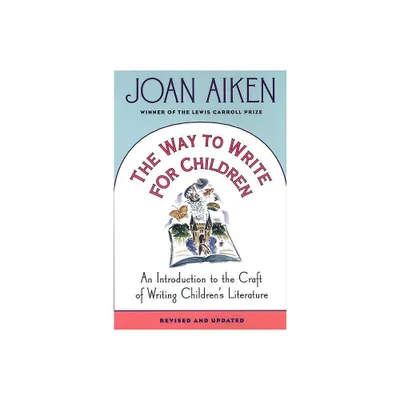 The Way to Write for Children - by Joan Aiken (Paperback)